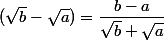 (\sqrt{b}-\sqrt{a})=\dfrac{b-a}{ \sqrt{b}+\sqrt{a}}